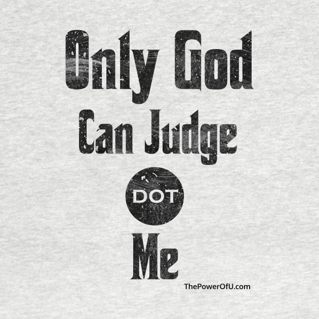 Only God Can Judge dot Me by ThePowerOfU